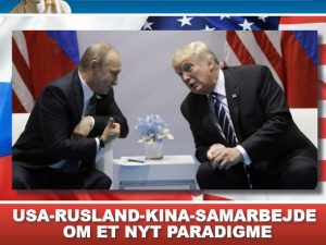 USA-RUSLAND-KINA SAMARBEJDE <br>OM ET NYT PARADIGME. <br>Nyhedsorientering juli 2017