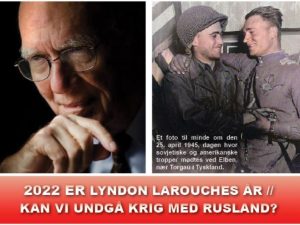 NYHEDSORIENTERING DECEMBER 2021-JANUAR 2022: <br>2022 er Lyndon LaRouches år// <br>Kan vi undgå krig med Rusland?