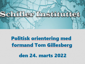 POLITISK ORIENTERING den 24. marts 2022: <br>Mobilisér for Schiller Instituttets videokonference den 9. april <br>om en ny sikkerheds- og udviklingsarkitektur. <br>Klik her for lydfilen.