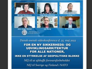 NYHEDSORIENTERING MAJ-JUNI 2022: <BR>Dansk-svensk videokonference d. 25. maj 2022: <br>For en ny sikkerheds- og udviklingsarkitektur for alle nationer, <br>ikke en styrkelse af geopolitiske blokke. <br>NEJ til at afskaffe forsvarsforbeholdet <br>NEJ til Sverige og Finland i NATO