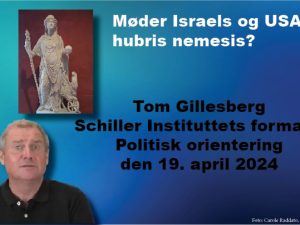 POLITISK ORIENTERING den 19. april 2024 med formand Tom Gillesberg: <br>Møder Israels og USA’s hybris nemesis?